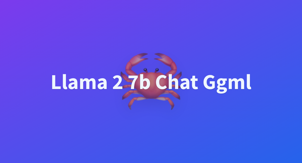 ML610/llama-2-7b-chat-ggml At Main