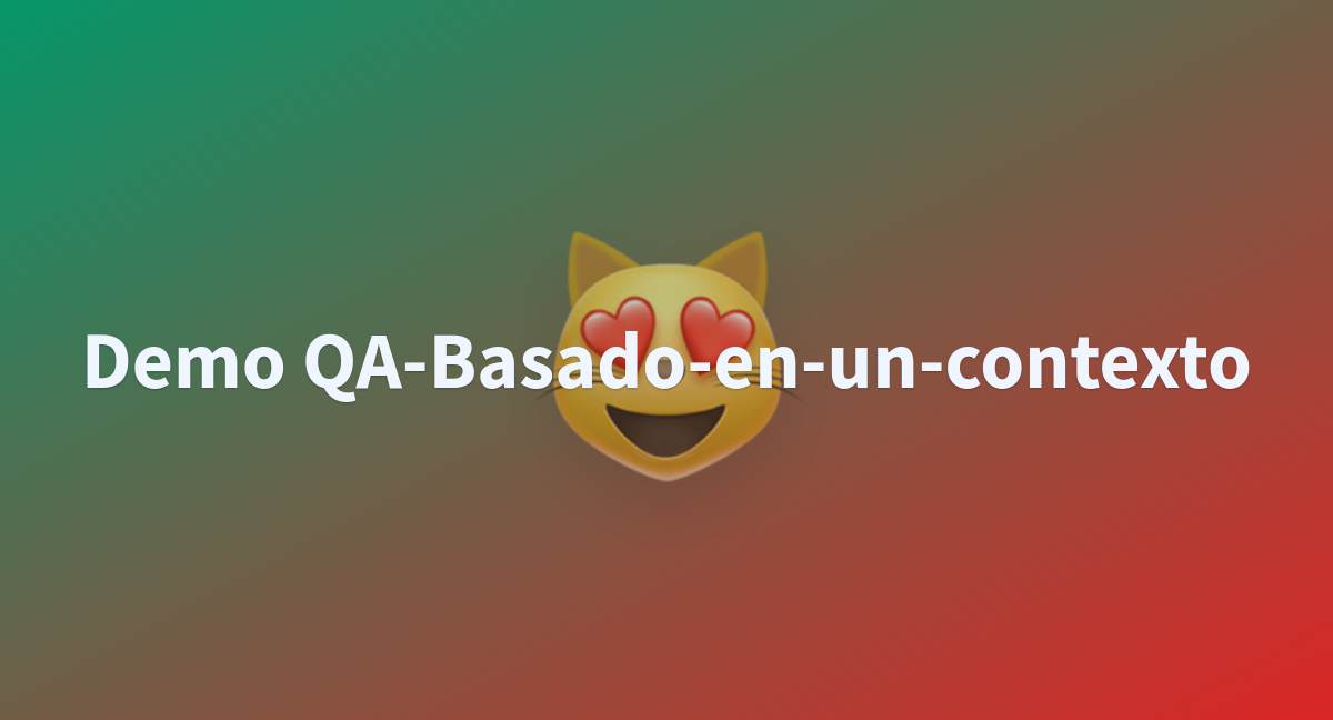 Demo QA Basado En Un Contexto A Hugging Face Space By