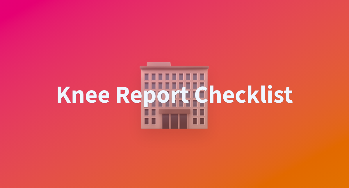 Knee report checklist a hugging face space by mahbodez
