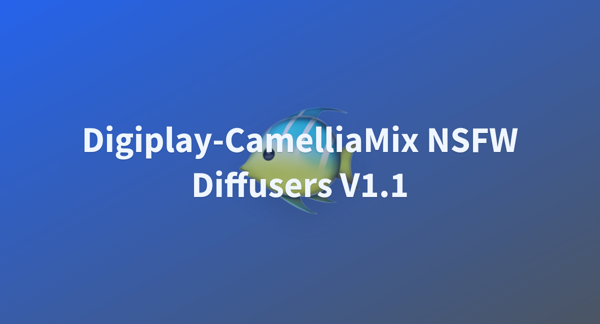 Digiplay-CamelliaMix NSFW Diffusers V1.1 - A Hugging Face Space By Mat220