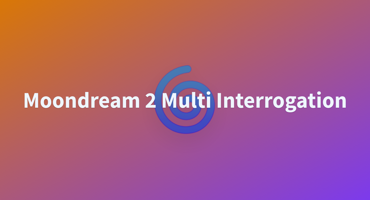 Moondream 2 Multi Interrogation A Hugging Face Space By Mrovkill