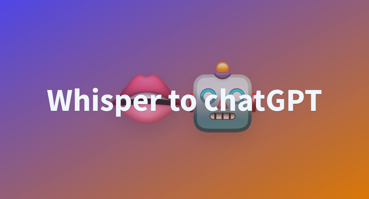 Whisper to chatGPT - a Hugging Face Space by Munderstand