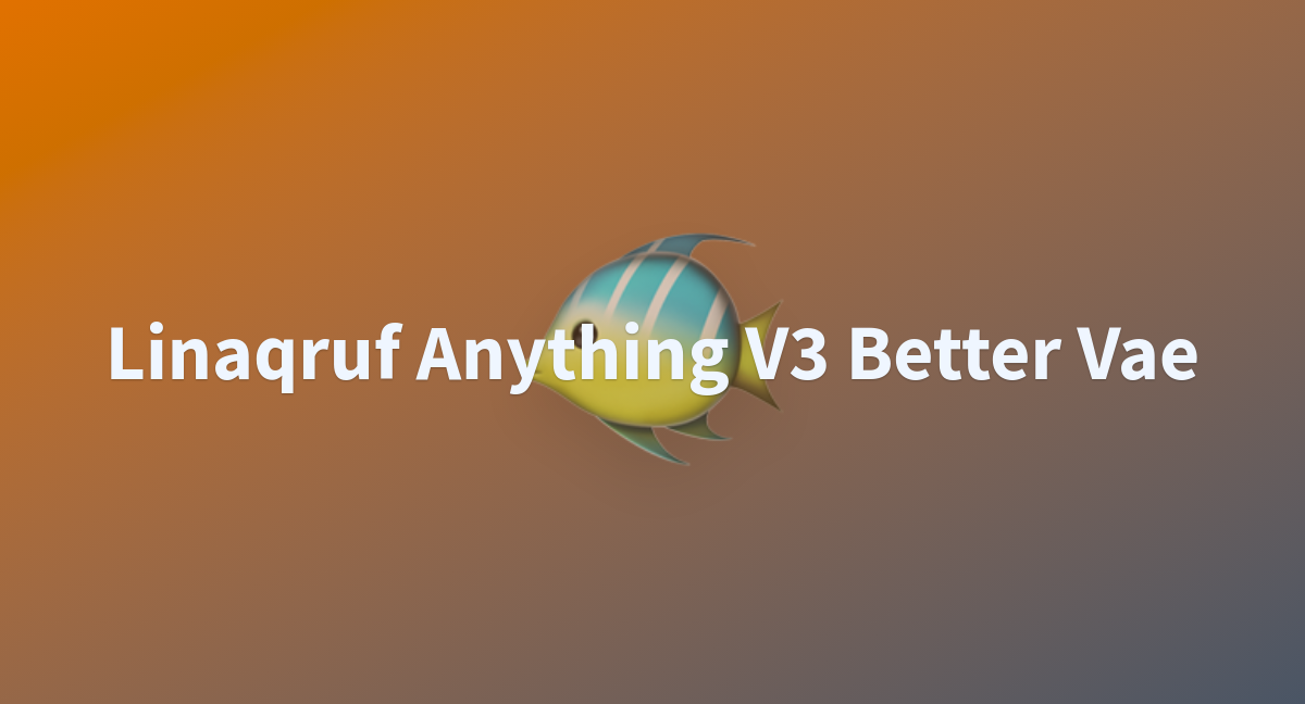 Linaqruf anything v3 better vae a hugging face space by nachtyoru