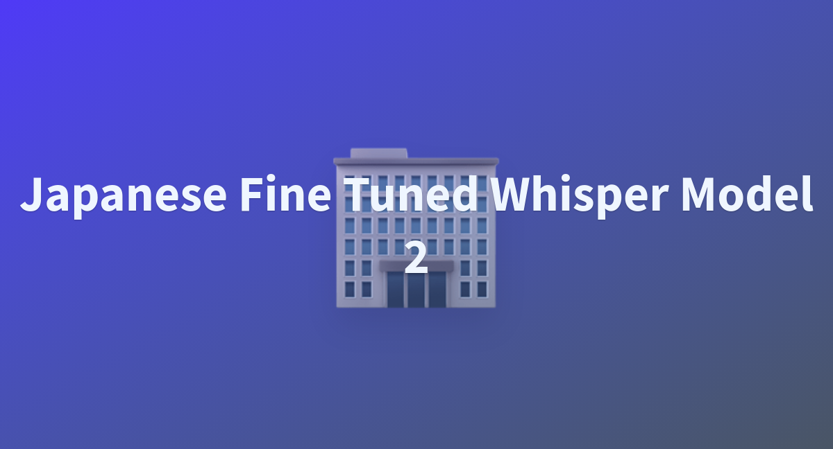 Japanese fine tuned whisper model 2 a hugging face space by nadiaholmlund