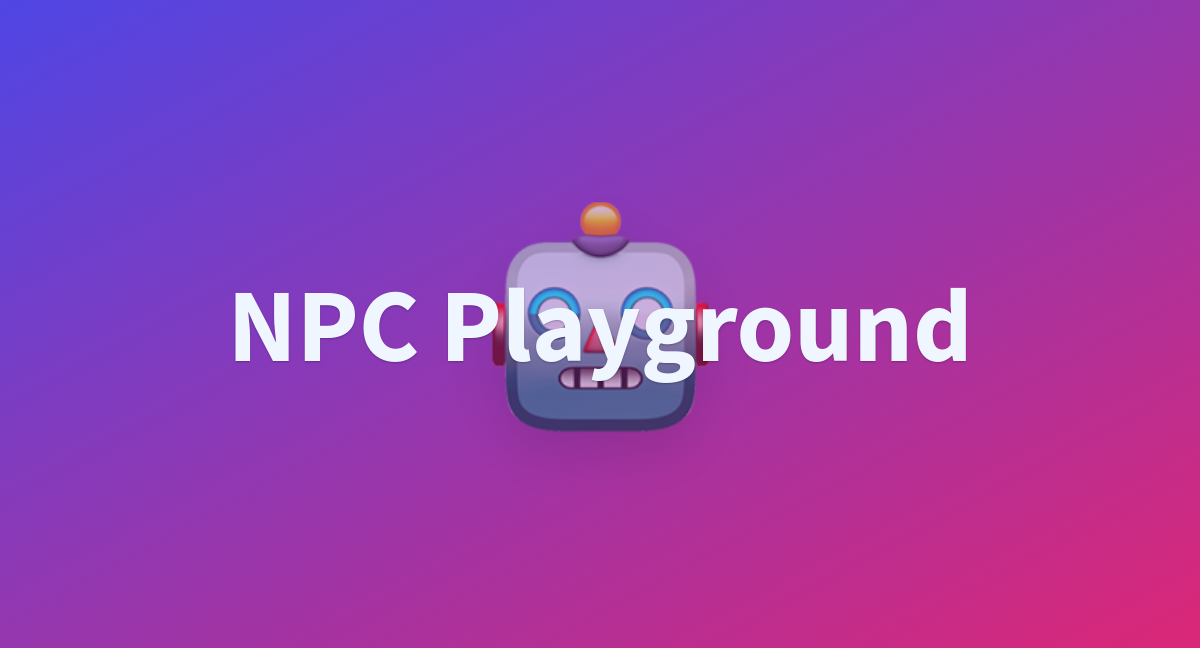 Npc Playground A Hugging Face Space By Nymbo