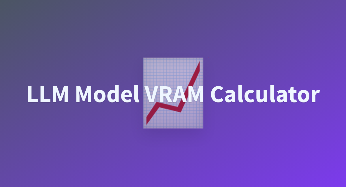 LLM Model VRAM Calculator - a Hugging Face Space by NyxKrage