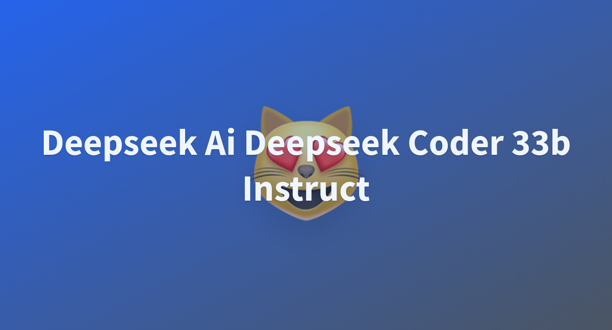 Deepseek Ai Deepseek Coder 33b Instruct - A Hugging Face Space By ...