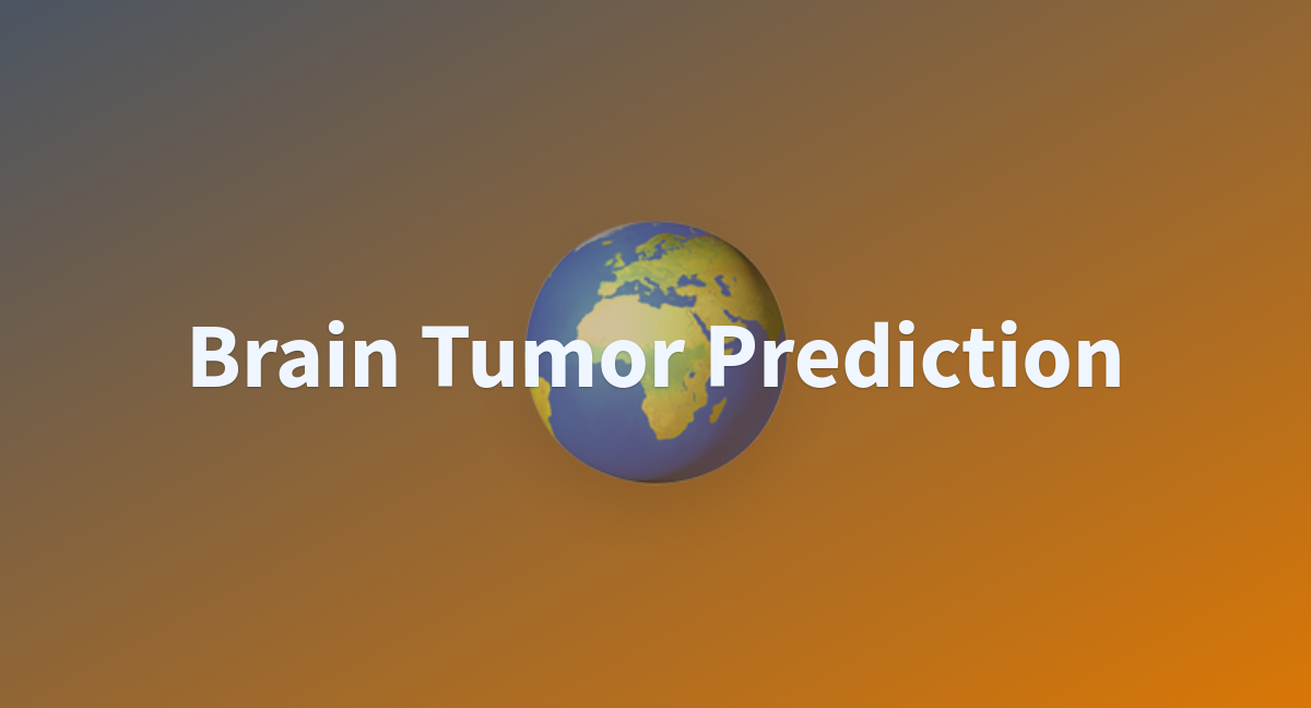 Brain Tumor Prediction - a Hugging Face Space by OnabajoMonsurat