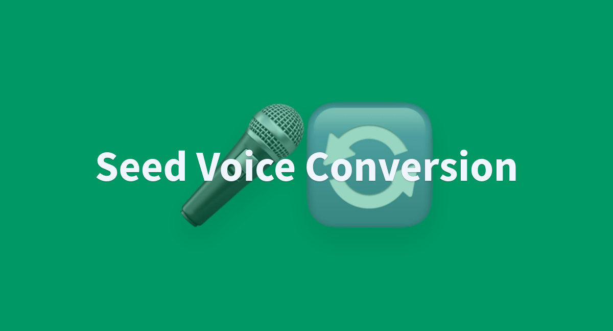 Seed Voice Conversion - a Hugging Face Space by Plachta