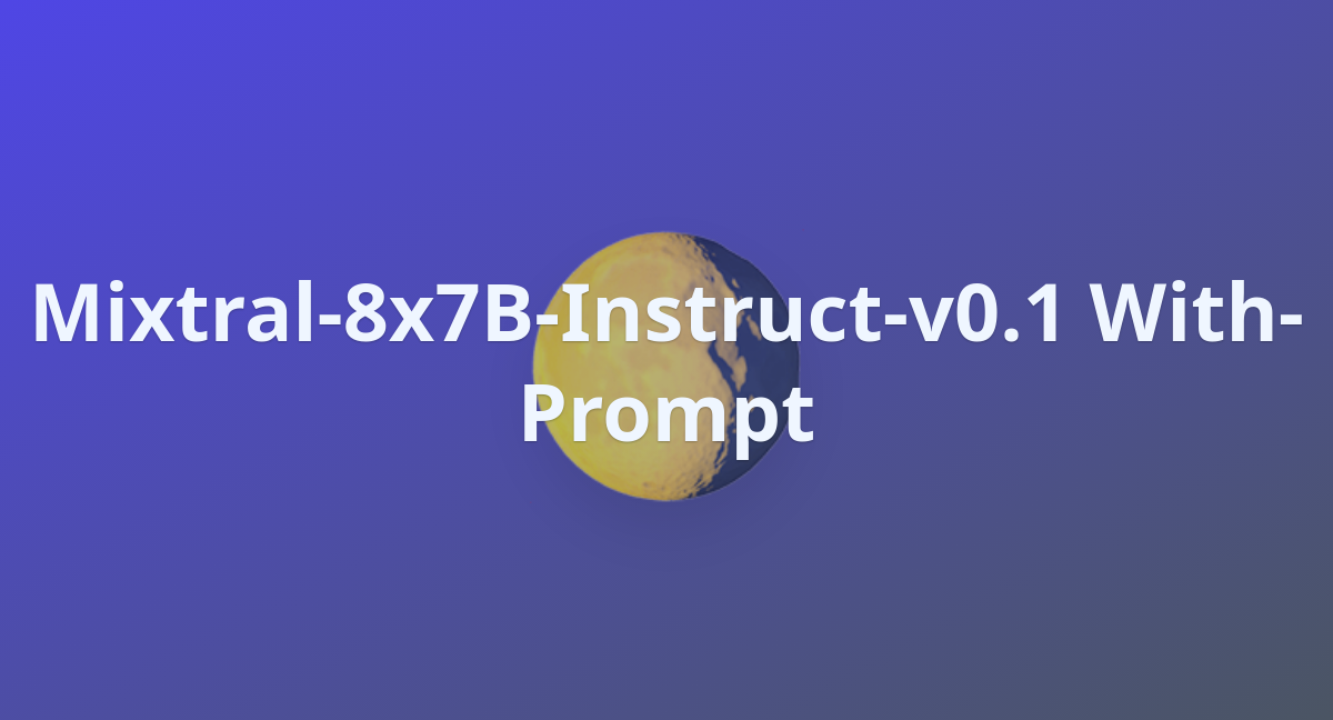 Mixtral-8x7B-Instruct-v0.1 With-Prompt - A Hugging Face Space By QCommunity