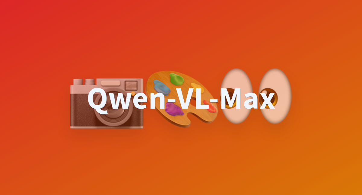 Thumbnail of Qwen-VL-Max - a Hugging Face Space by Qwen