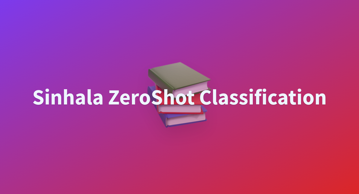 Sinhala ZeroShot Classification a Hugging Face Space by Ransaka