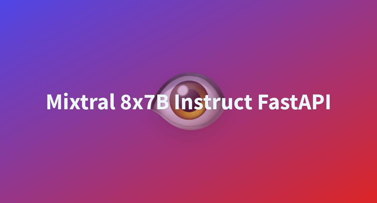 Mixtral X B Instruct Fastapi A Hugging Face Space By Rockcoder