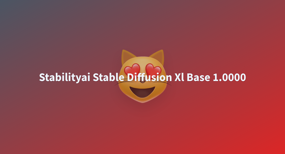 Stabilityai Stable Diffusion Xl Base 1.0000 - A Hugging Face Space By ...