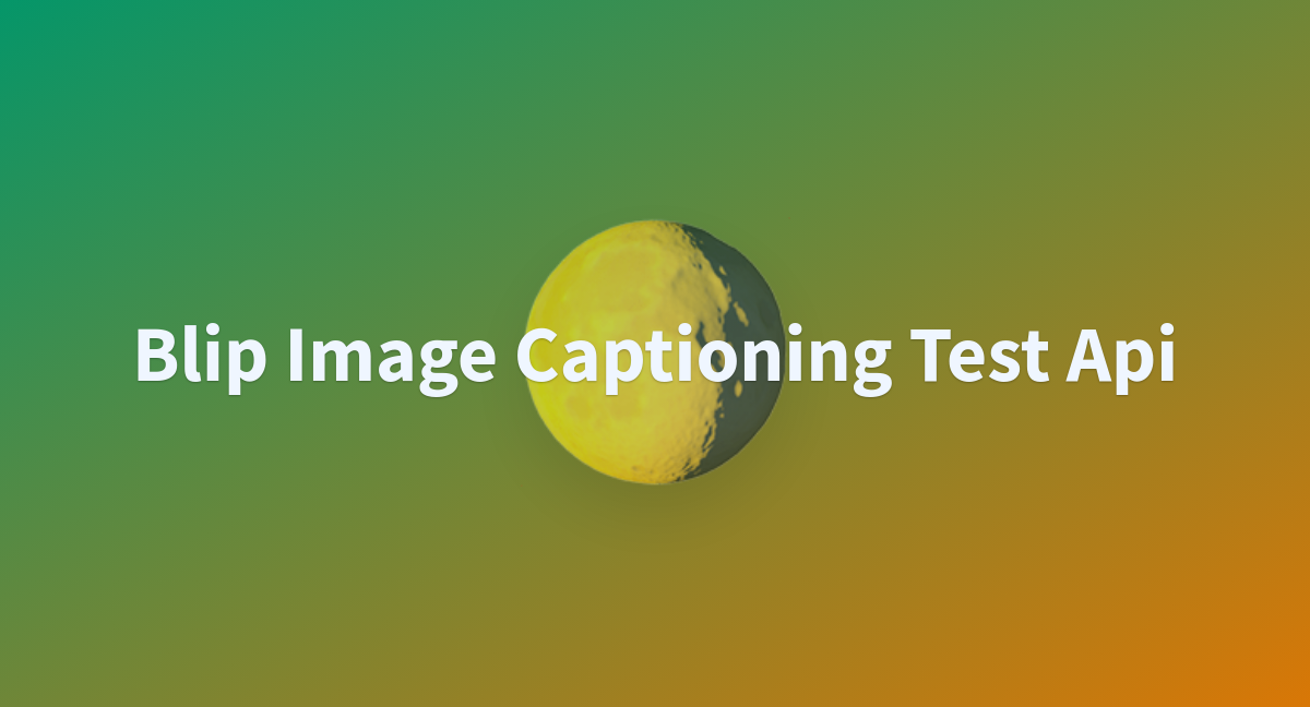 Blip Image Captioning Test Api - a Hugging Face Space by ShawnXu11