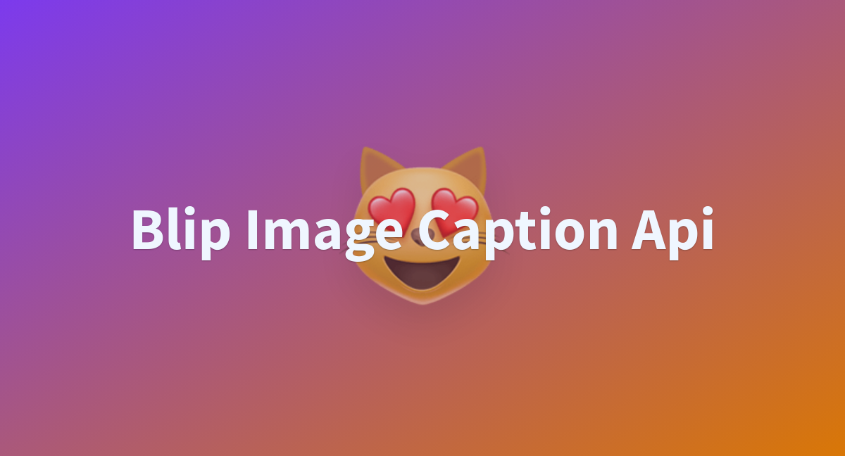 Blip Image Caption Api - a Hugging Face Space by SicarioOtsutsuki