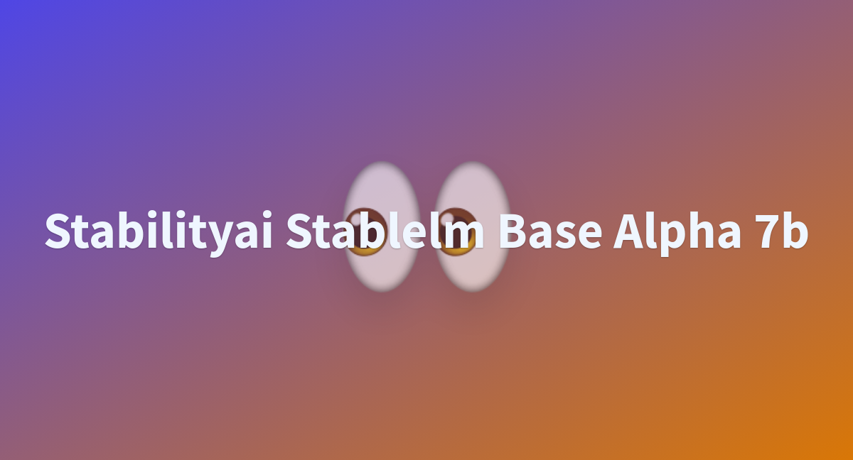 Stabilityai Stablelm Base Alpha 7b - A Hugging Face Space By Subject920