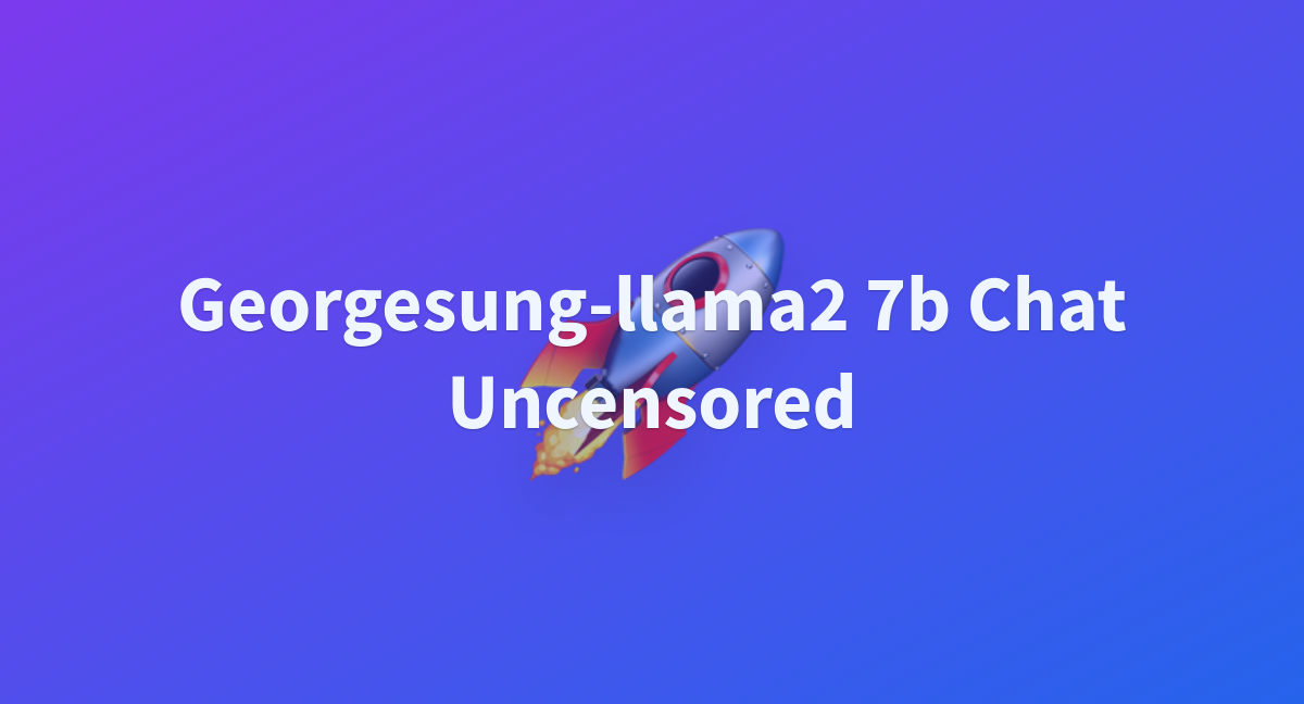 Georgesung-llama2 7b Chat Uncensored - a Hugging Face Space by Sweettooth90