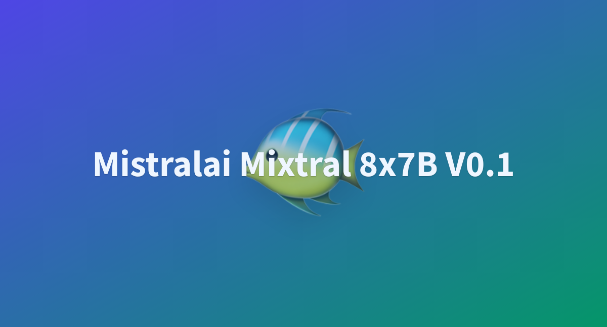 Mistralai Mixtral 8x7B V0.1 - A Hugging Face Space By Tiantai