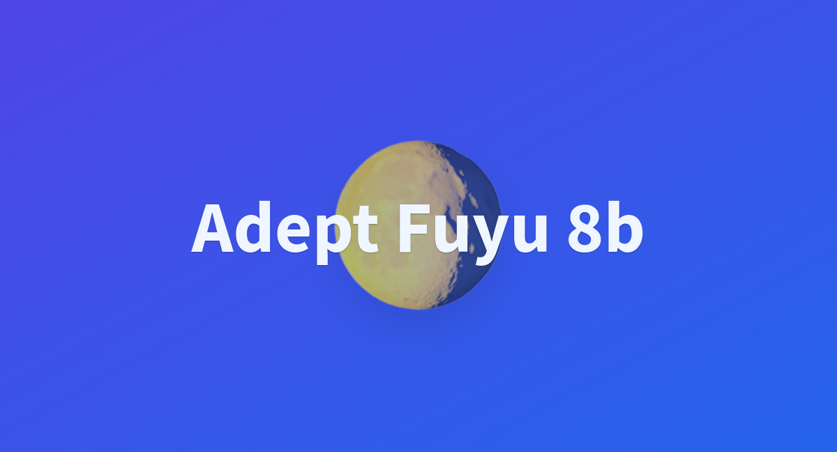 Adept Fuyu 8b - A Hugging Face Space By Trysv