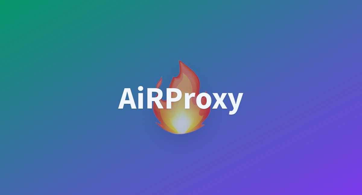 AiRProxy - a Hugging Face Space by Vitry