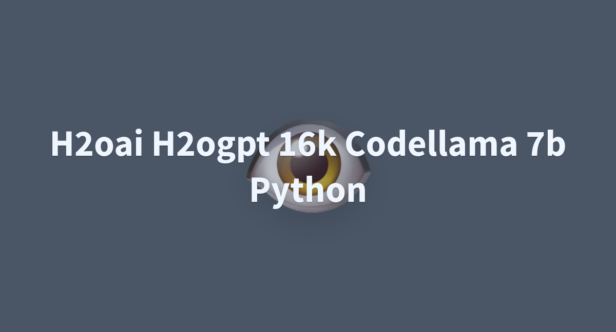 H2oai H2ogpt 16k Codellama 7b Python - A Hugging Face Space By ...