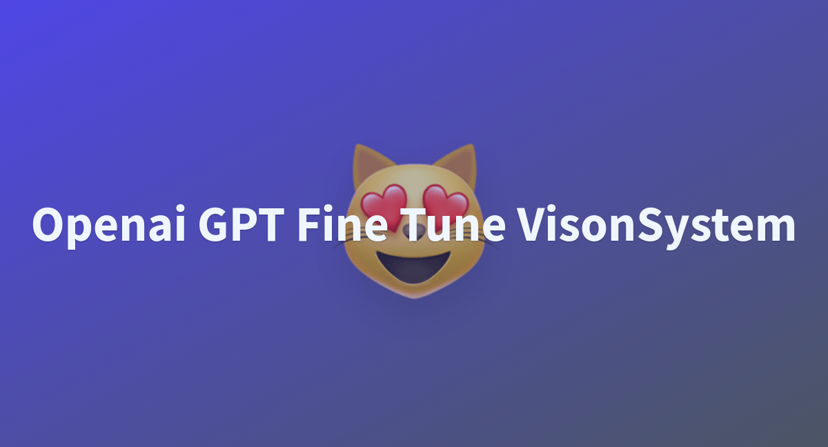 YangHao520/Openai_GPT_Fine_tune_VisonSystem At Main