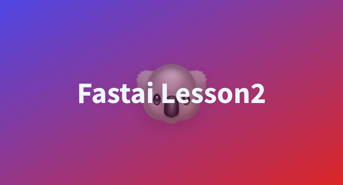 Fastai Lesson2 A Hugging Face Space By Zqxwce