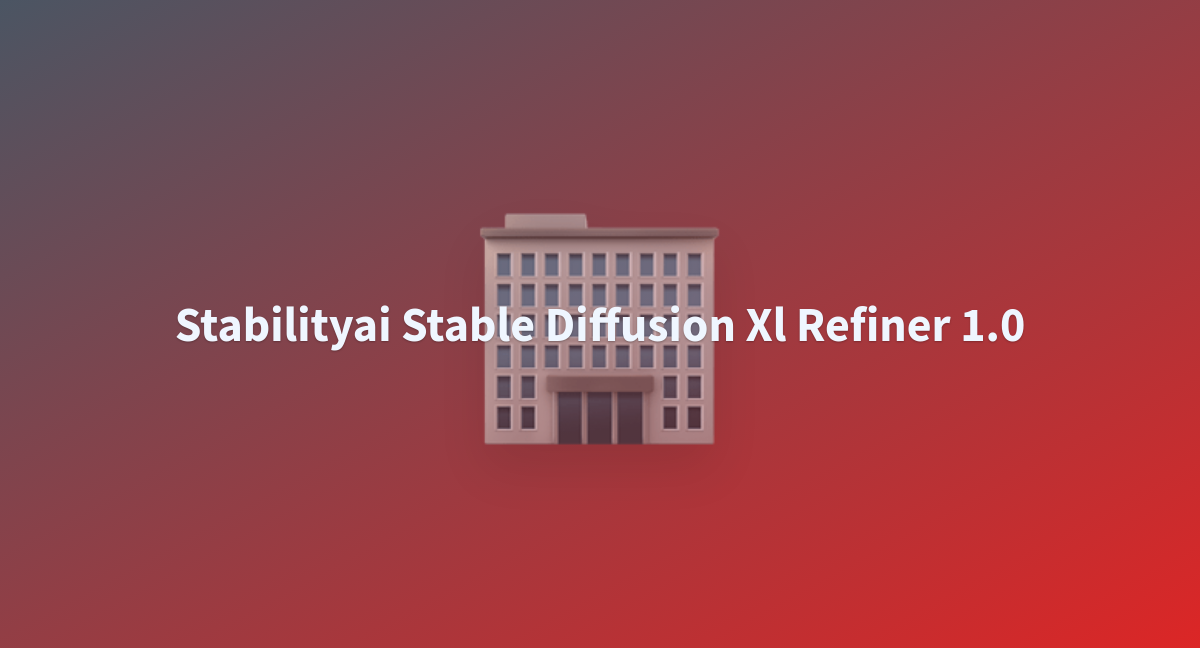 ZeLeL/stabilityai-stable-diffusion-xl-refiner-1.0 At Main