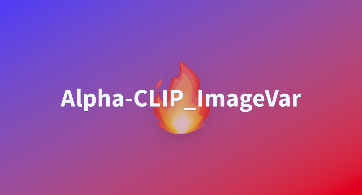 Alpha-CLIP_ImageVar - a Hugging Face Space by Zery