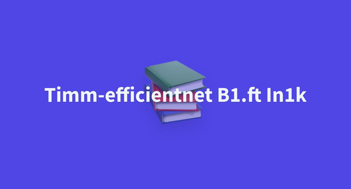 a17850610-timm-efficientnet-b1-ft-in1k-at-main