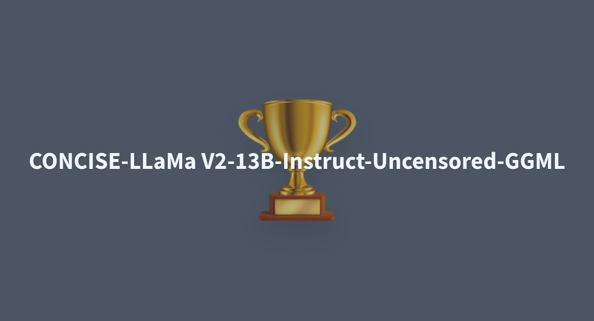 CONCISE-LLaMa V2-13B-Instruct-Uncensored-GGML - A Hugging Face Space By ...