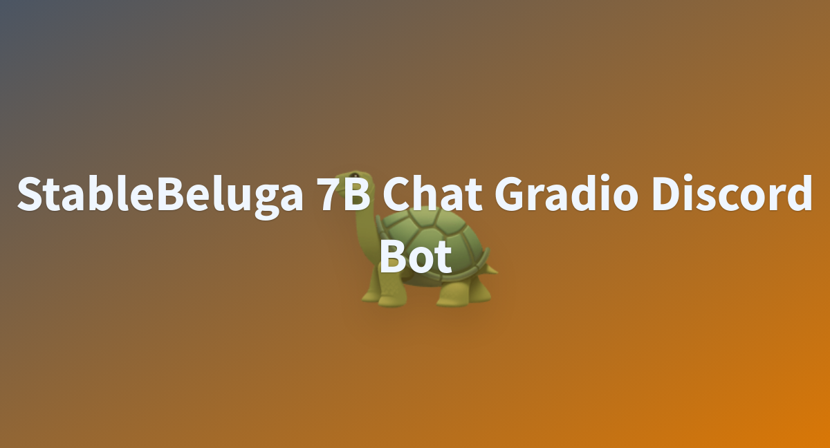 StableBeluga 7B Chat Gradio Discord Bot - A Hugging Face Space By Abidlabs