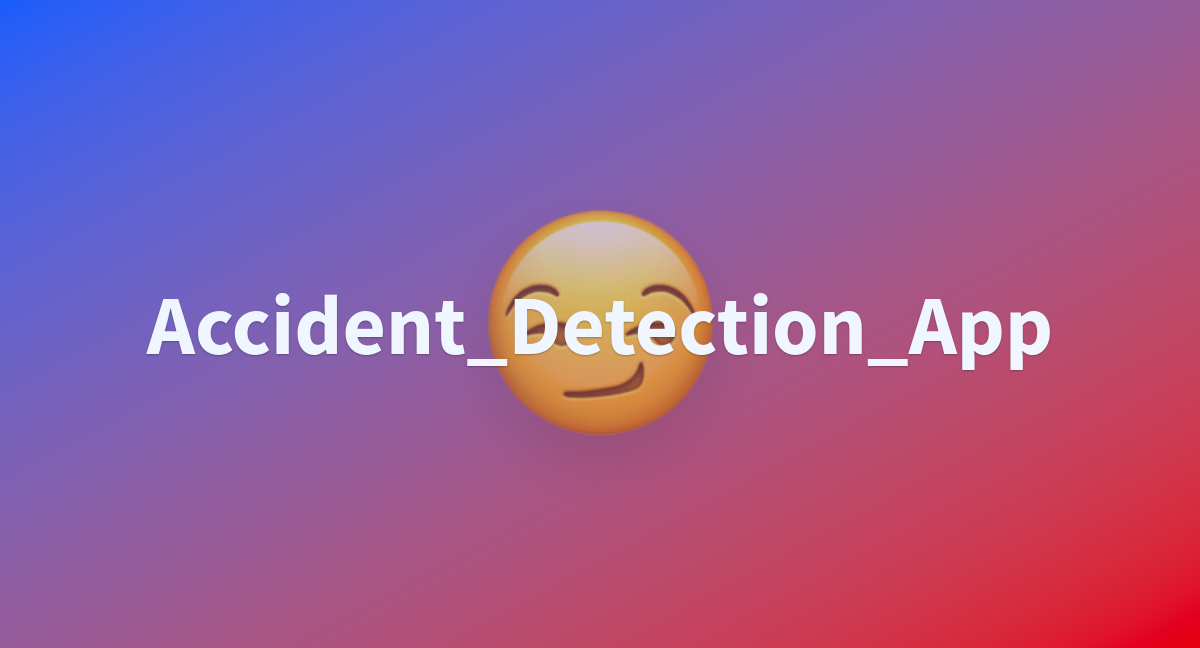 Accident_Detection_App a Hugging Face Space by adewopova