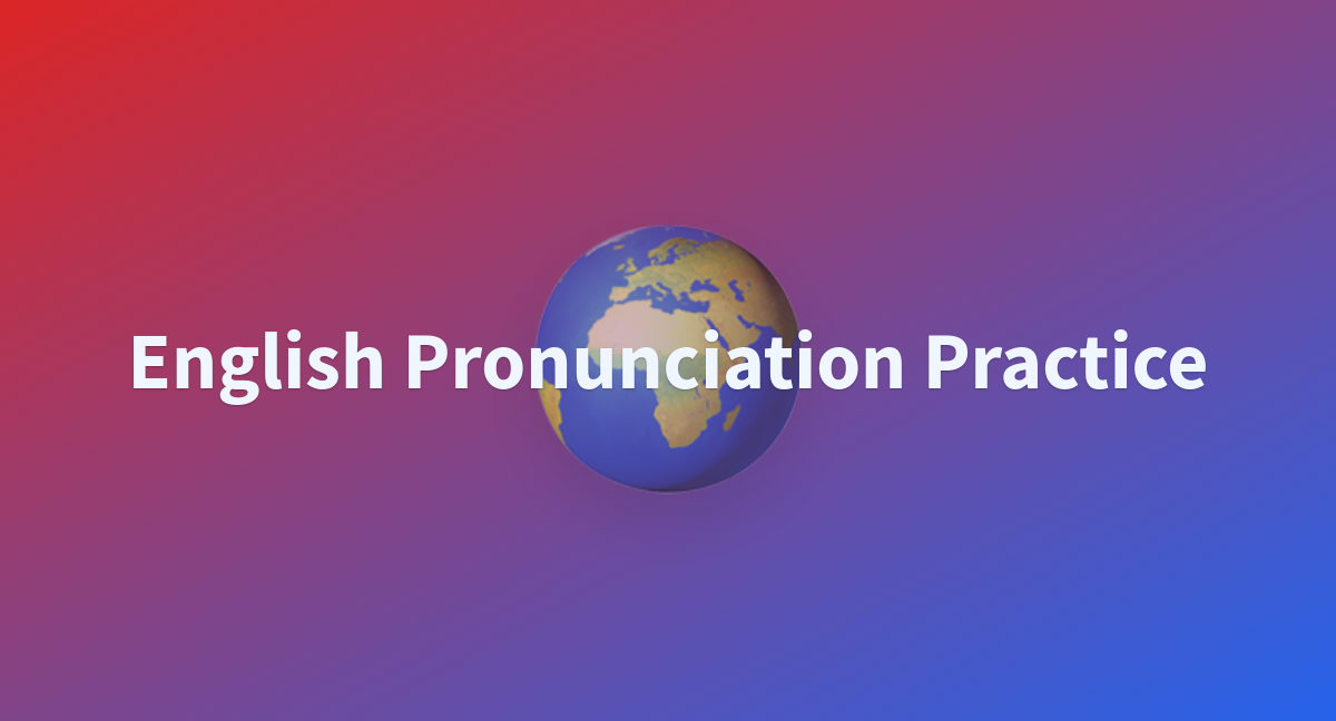 english-pronunciation-practice-a-hugging-face-space-by-adrabi-abderrahim