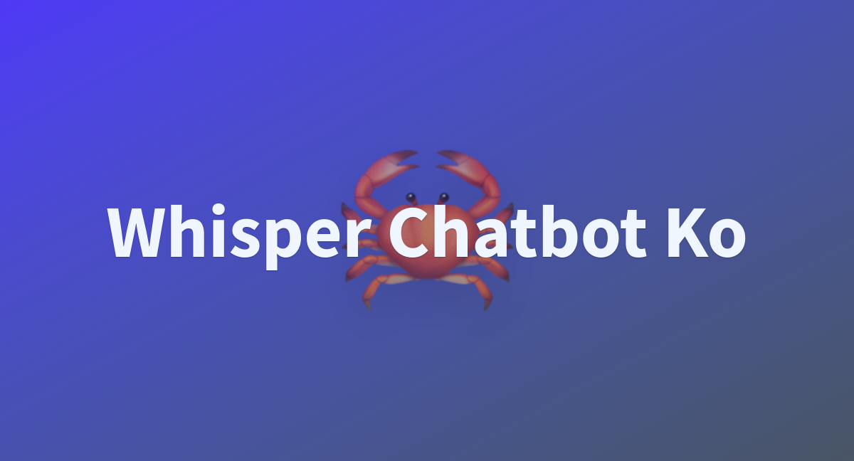 Whisper chatbot ko a hugging face space by aiegoo