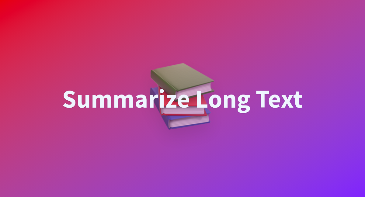 Summarize long text a hugging face space by aifanextreme