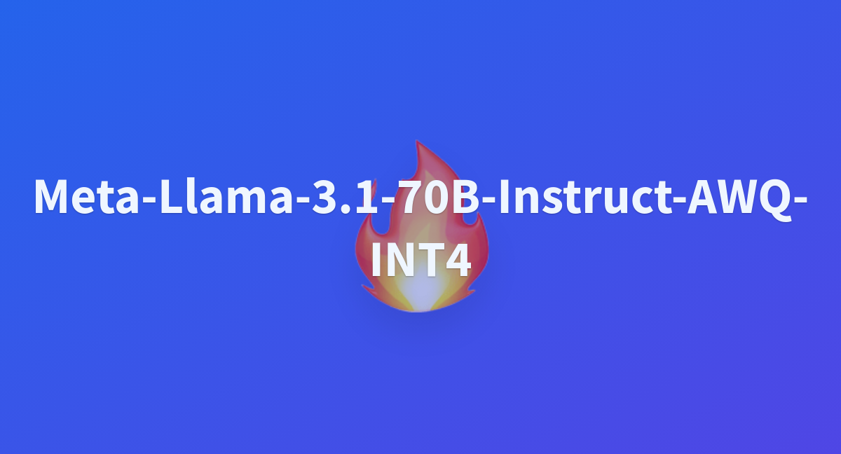 Meta-Llama-3.1-70B-Instruct-AWQ-INT4 - A Hugging Face Space By Aixsatoshi