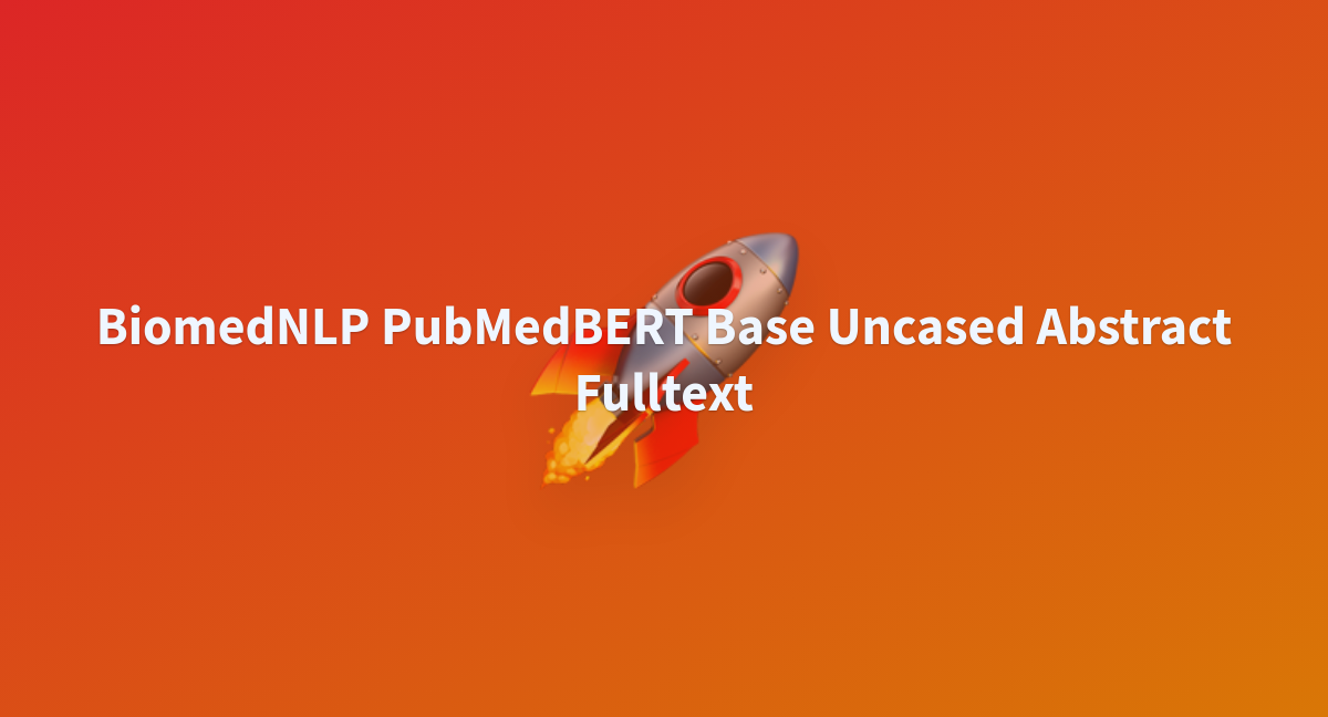 BiomedNLP PubMedBERT Base Uncased Abstract Fulltext - A Hugging Face ...