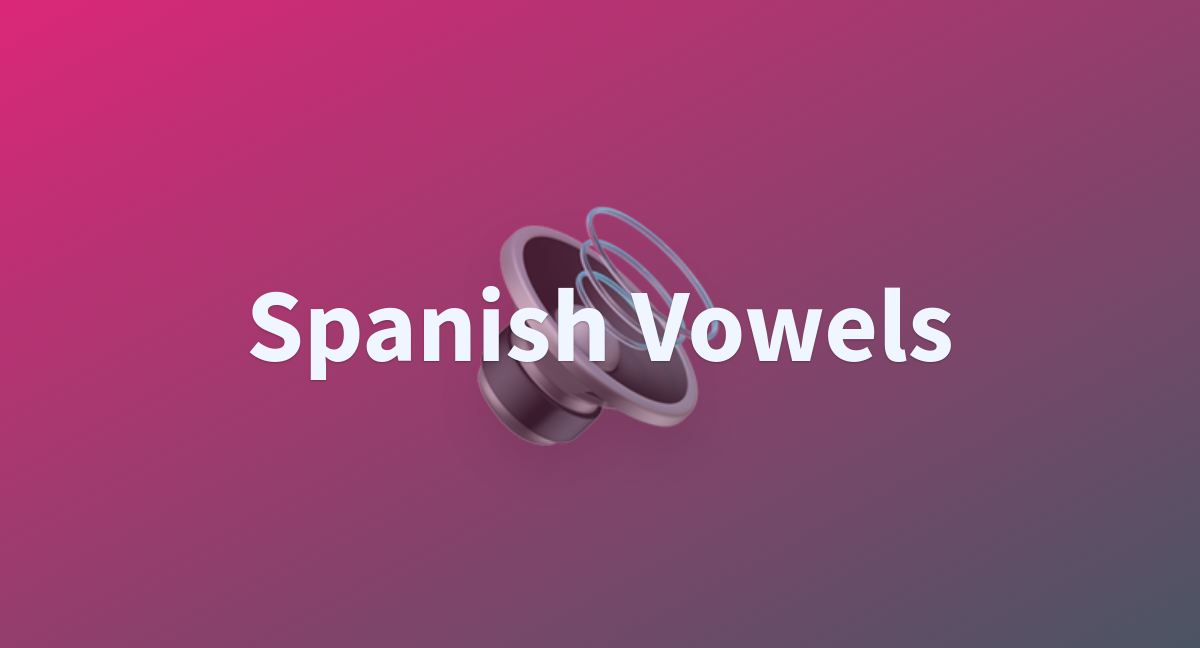 Spanish Vowels A Hugging Face Space By Alexander Lazarin