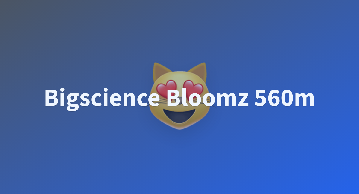 Bigscience Bloomz 560m - a Hugging Face Space by alicebobjob