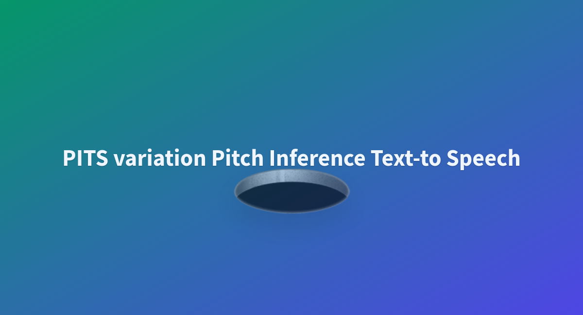 PITS variation Pitch Inference Textto Speech a Hugging Face Space by