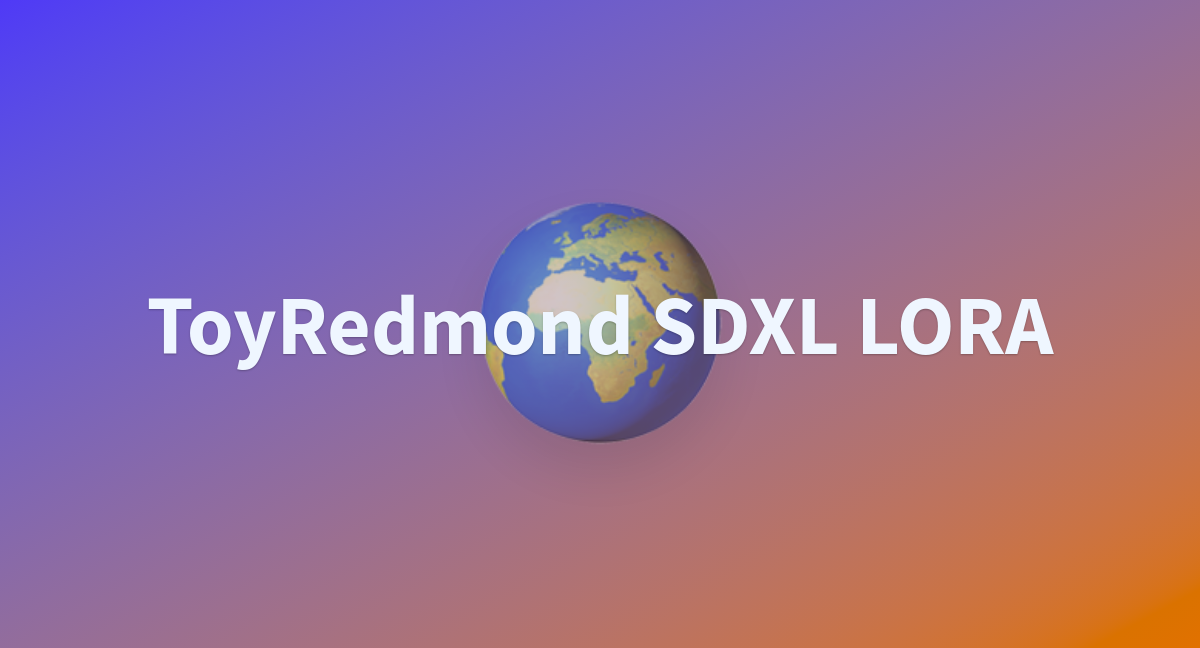 ToyRedmond SDXL LORA - a Hugging Face Space by artificialguybr