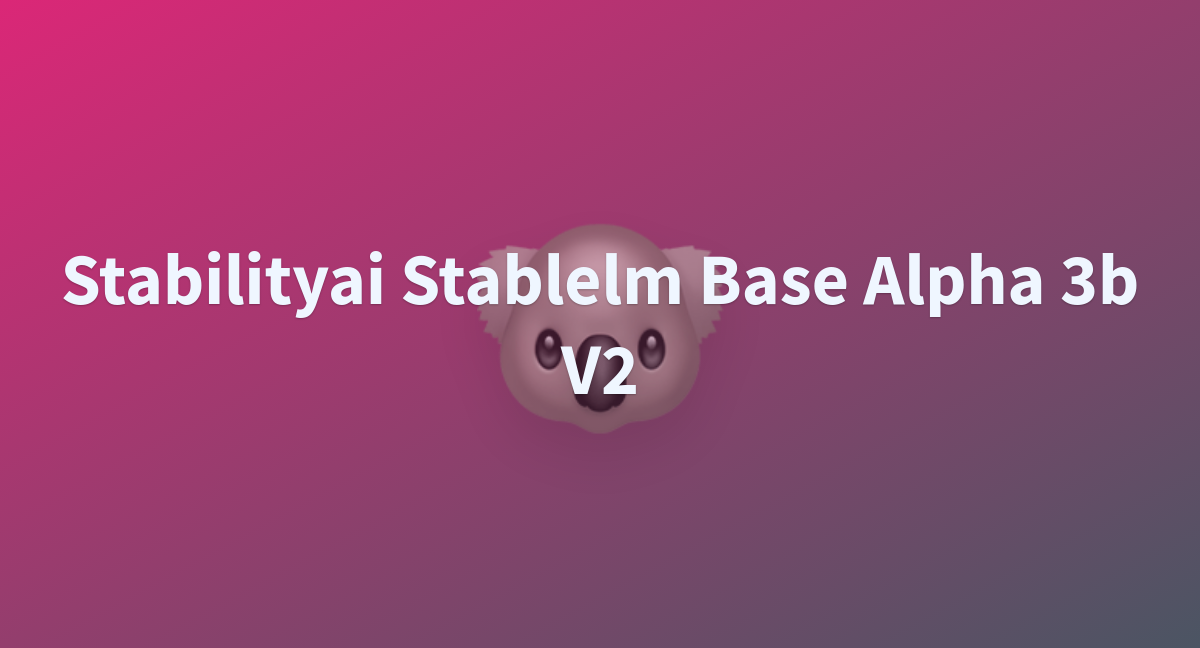 Stabilityai Stablelm Base Alpha 3b V2 - A Hugging Face Space By Asdastreer