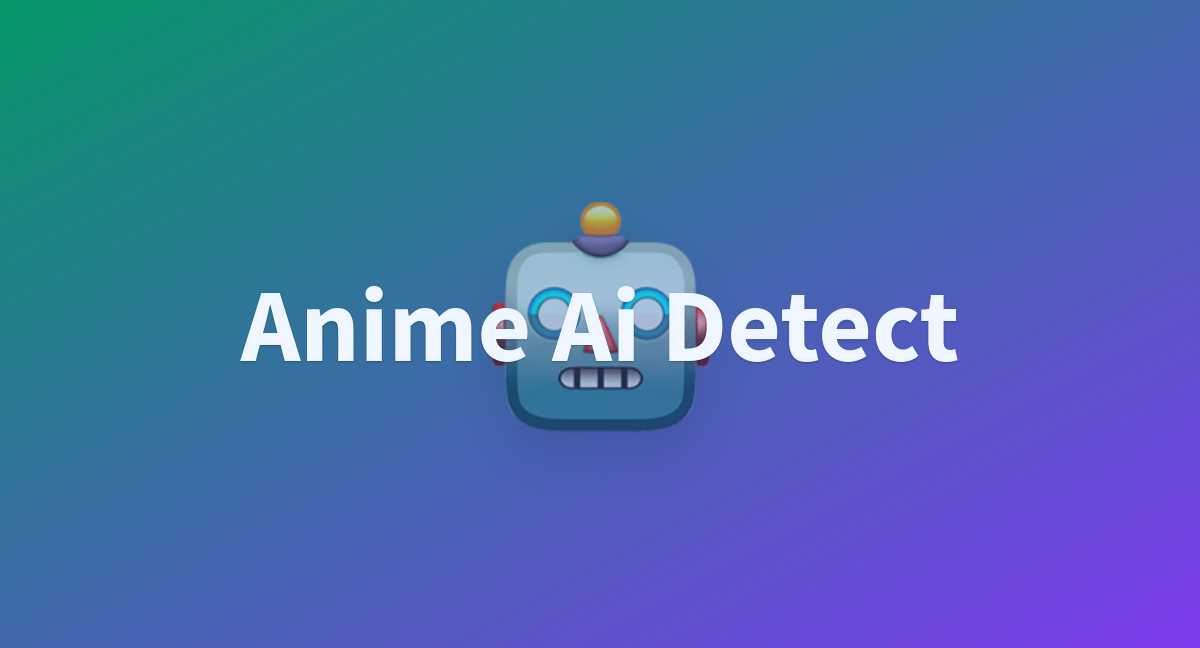 Anime Ai Detect A Hugging Face Space By Asmetoyou