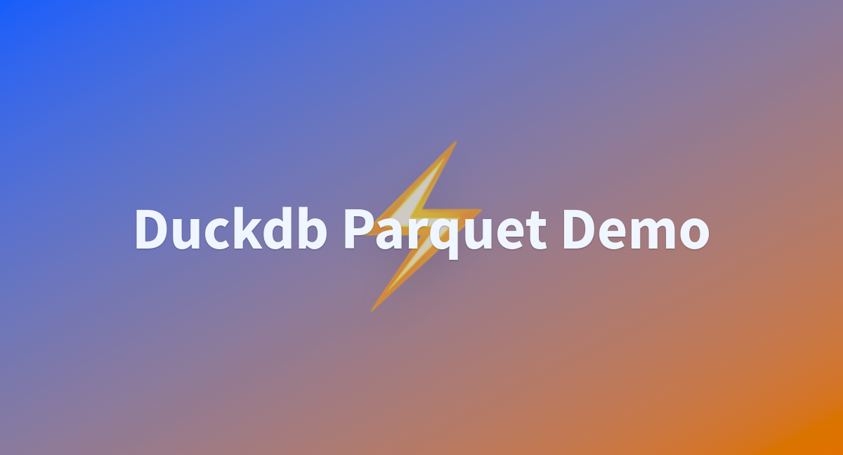 Duckdb Parquet Demo A Hugging Face Space By Asoria Duckdb Parquet Demo A Hugging Face Space By Asoria