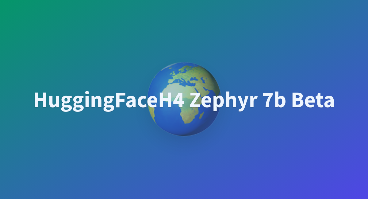 HuggingFaceH4 Zephyr 7b Beta - A Hugging Face Space By Atan123