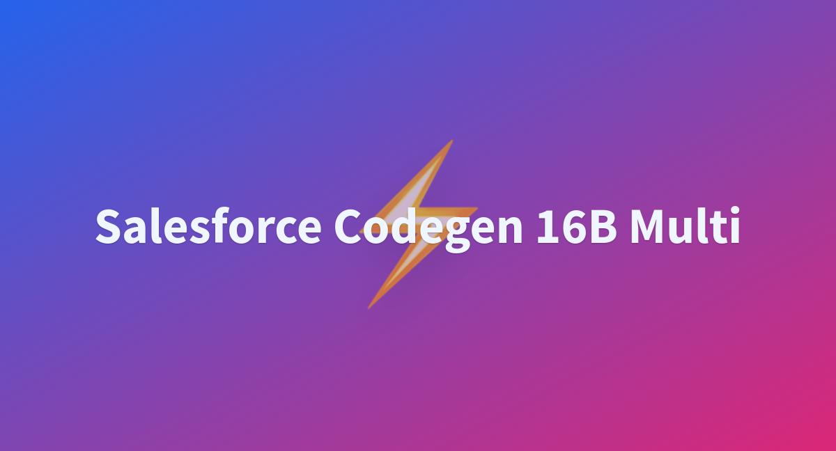 Salesforce Codegen 16B Multi - A Hugging Face Space By Awacke1