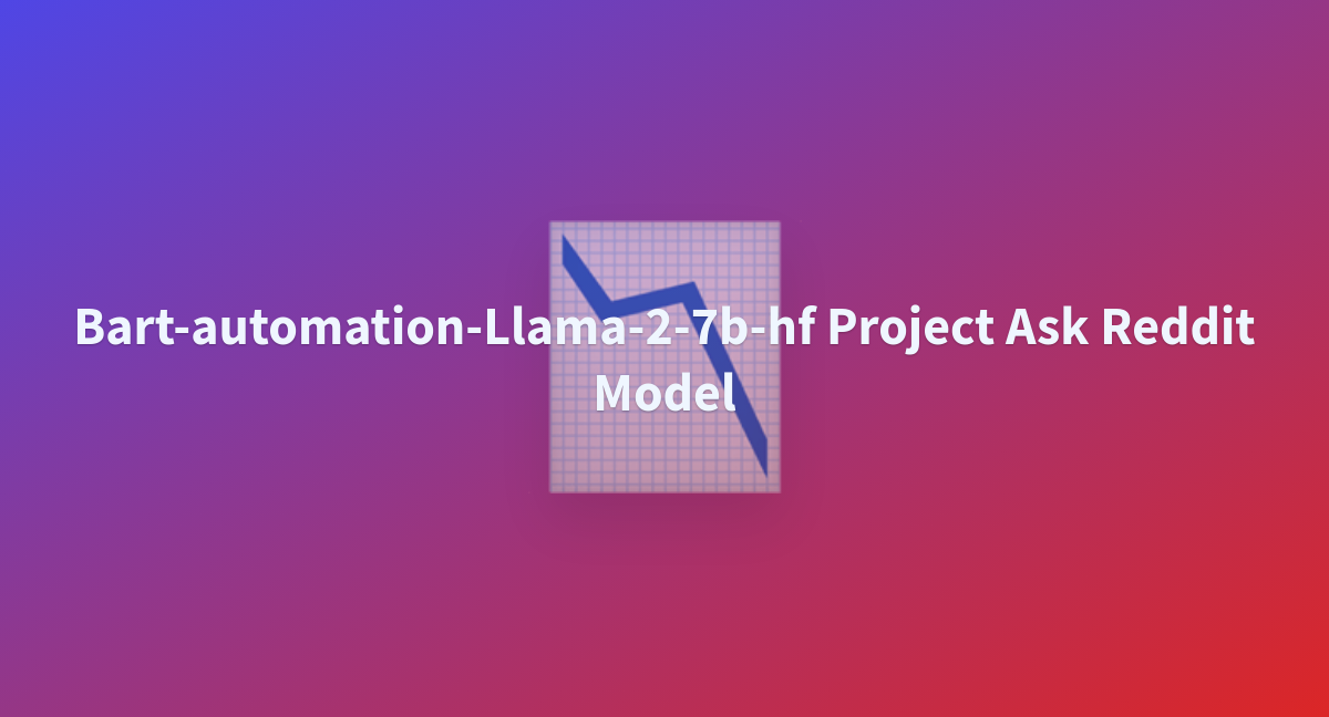 Bart-automation-Llama-2-7b-hf Project Ask Reddit Model - A Hugging Face ...