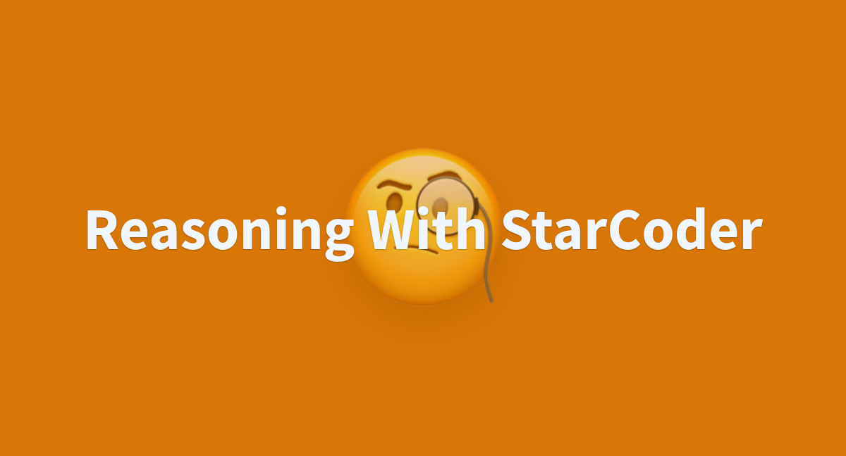 Reasoning With StarCoder - A Hugging Face Space By Bigcode